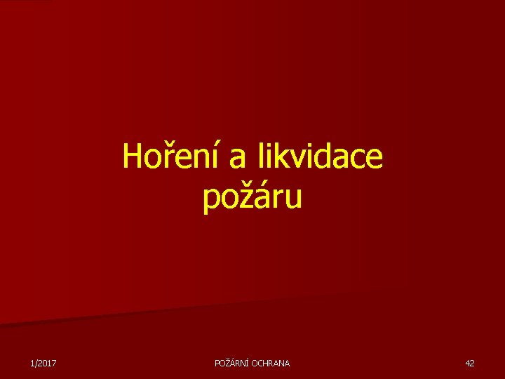 Hoření a likvidace požáru 1/2017 POŽÁRNÍ OCHRANA 42 