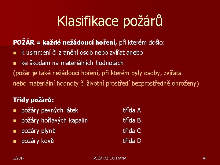 Klasifikace požárů POŽÁR = každé nežádoucí hoření, při kterém došlo: n k usmrcení či