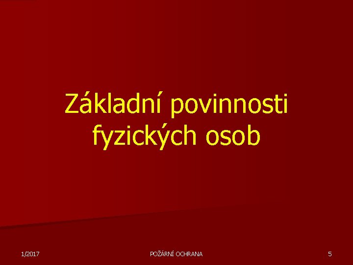 Základní povinnosti fyzických osob 1/2017 POŽÁRNÍ OCHRANA 5 