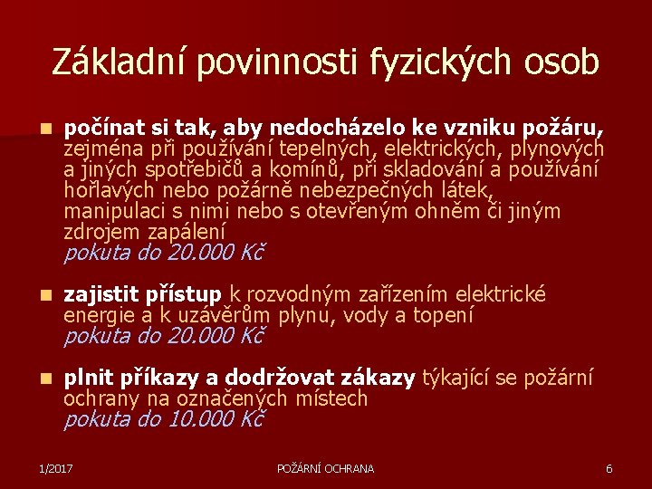 Základní povinnosti fyzických osob n počínat si tak, aby nedocházelo ke vzniku požáru, zejména