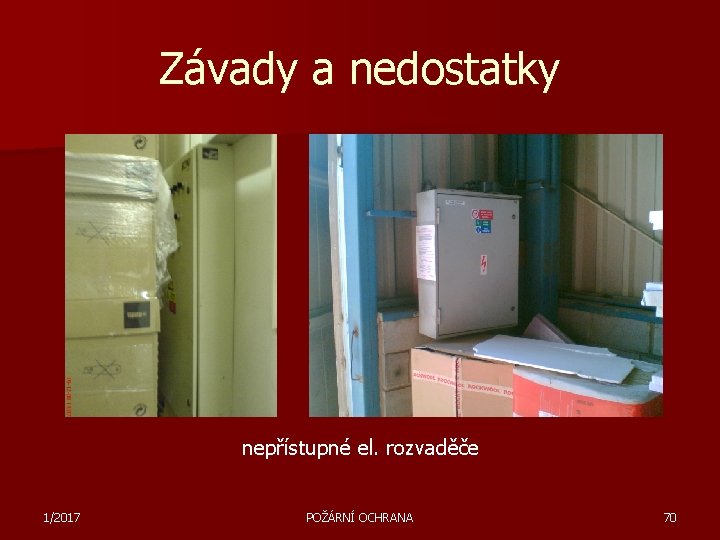 Závady a nedostatky nepřístupné el. rozvaděče 1/2017 POŽÁRNÍ OCHRANA 70 