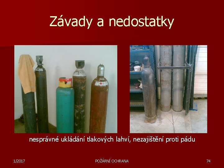 Závady a nedostatky nesprávné ukládání tlakových lahví, nezajištění proti pádu 1/2017 POŽÁRNÍ OCHRANA 74