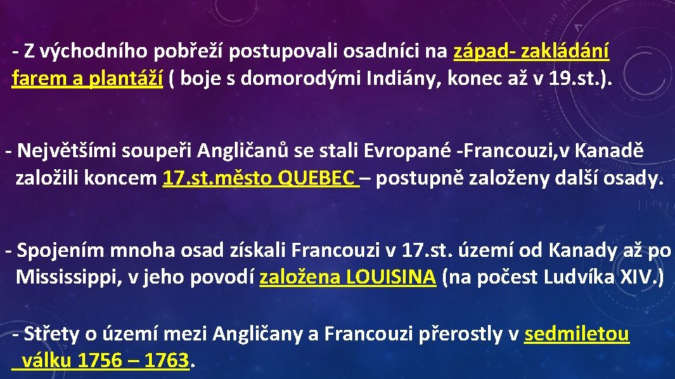 - Z východního pobřeží postupovali osadníci na západ- zakládání farem a plantáží ( boje