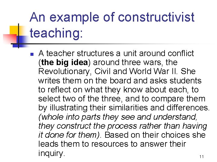 An example of constructivist teaching: n A teacher structures a unit around conflict (the