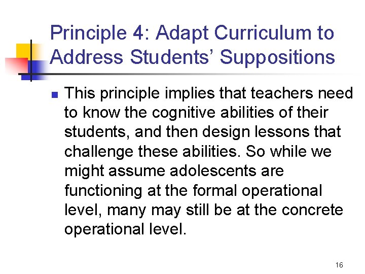 Principle 4: Adapt Curriculum to Address Students’ Suppositions n This principle implies that teachers