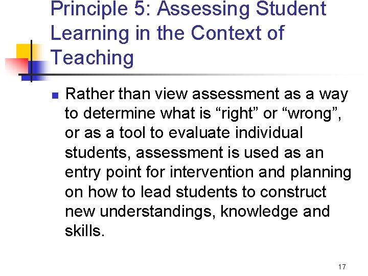 Principle 5: Assessing Student Learning in the Context of Teaching n Rather than view