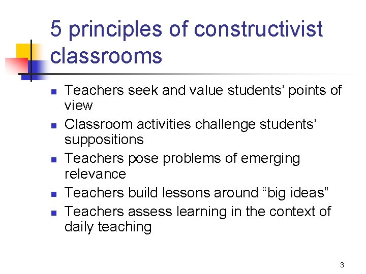 5 principles of constructivist classrooms n n n Teachers seek and value students’ points