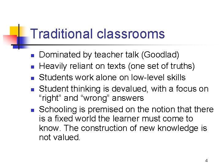 Traditional classrooms n n n Dominated by teacher talk (Goodlad) Heavily reliant on texts
