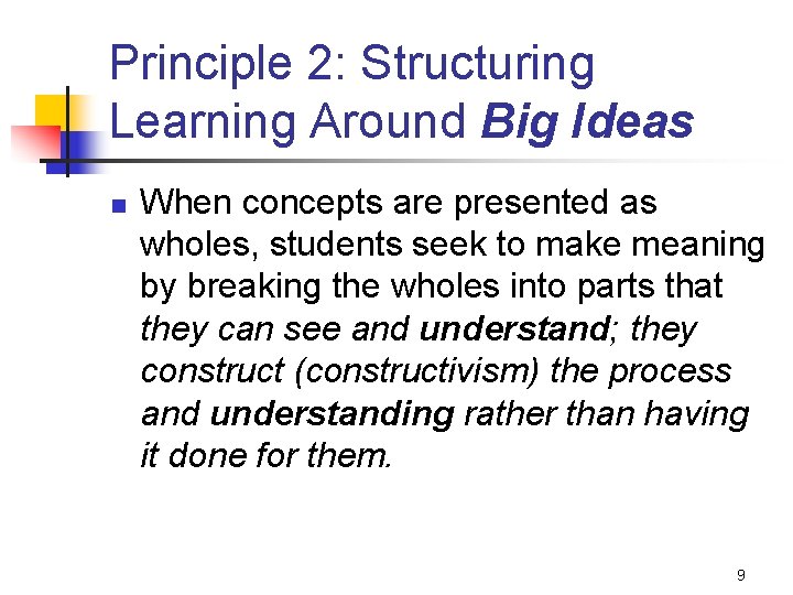 Principle 2: Structuring Learning Around Big Ideas n When concepts are presented as wholes,