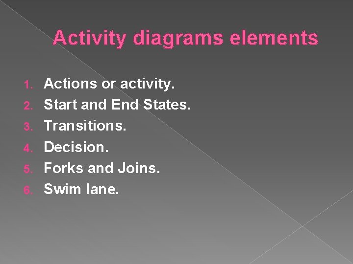 Activity diagrams elements 1. 2. 3. 4. 5. 6. Actions or activity. Start and