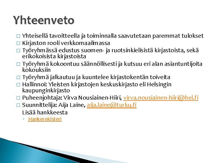 Yhteenveto Yhteisellä tavoitteella ja toiminnalla saavutetaan paremmat tulokset � Kirjaston rooli verkkomaailmassa � Työryhmässä