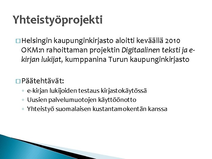 Yhteistyöprojekti � Helsingin kaupunginkirjasto aloitti keväällä 2010 OKM: n rahoittaman projektin Digitaalinen teksti ja