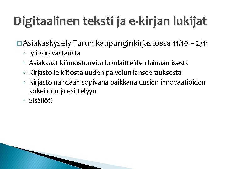 Digitaalinen teksti ja e-kirjan lukijat � Asiakaskysely ◦ ◦ Turun kaupunginkirjastossa 11/10 – 2/11