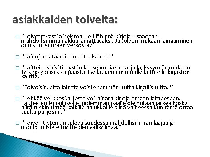 asiakkaiden toiveita: � ”Toivottavasti aineistoa -- eli lähinnä kirjoja -- saadaan mahdollisimman äkkiä lainattavaksi.