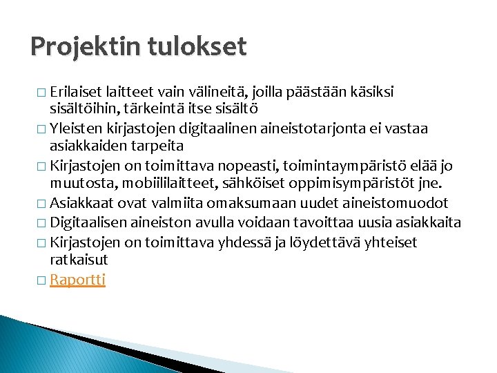 Projektin tulokset � Erilaiset laitteet vain välineitä, joilla päästään käsiksi sisältöihin, tärkeintä itse sisältö