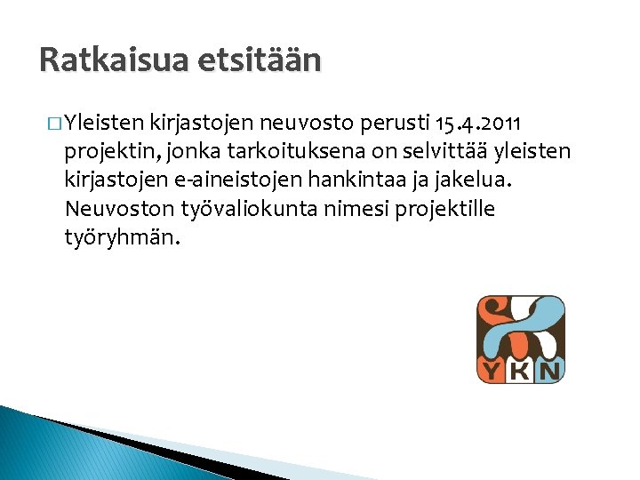 Ratkaisua etsitään � Yleisten kirjastojen neuvosto perusti 15. 4. 2011 projektin, jonka tarkoituksena on