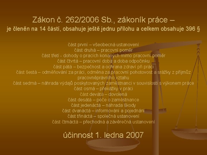 Zákon č. 262/2006 Sb. , zákoník práce – je členěn na 14 částí, obsahuje