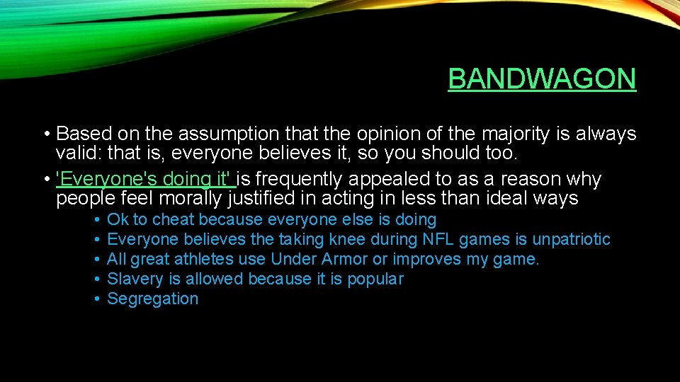 BANDWAGON • Based on the assumption that the opinion of the majority is always