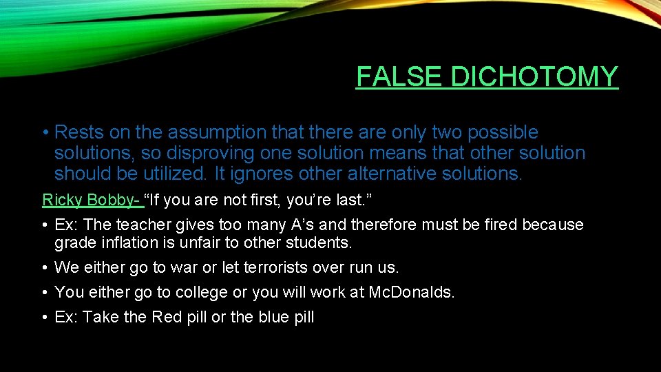 FALSE DICHOTOMY • Rests on the assumption that there are only two possible solutions,