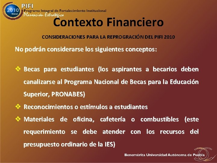 Contexto Financiero CONSIDERACIONES PARA LA REPROGRACIÓN DEL PIFI 2010 No podrán considerarse los siguientes