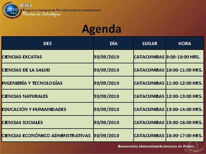 Agenda DES DÍA LUGAR HORA CIENCIAS EXCATAS 30/09/2010 CATACUMBAS 9: 00 -10: 00 HRS.