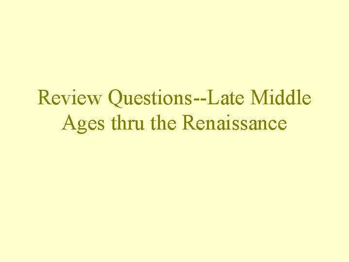 Review QuestionsLate Middle Ages thru the Renaissance What