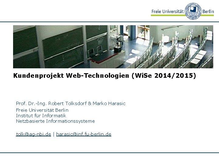 Kundenprojekt Web-Technologien (Wi. Se 2014/2015) Prof. Dr. -Ing. Robert Tolksdorf & Marko Harasic Freie