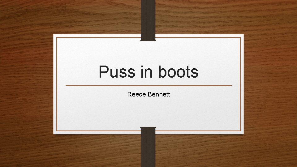 Puss in boots Reece Bennett 