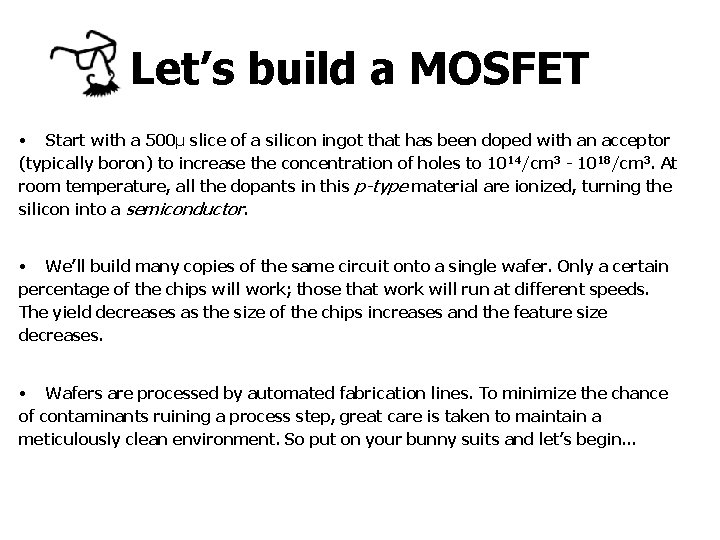 Let’s build a MOSFET • Start with a 500μ slice of a silicon ingot