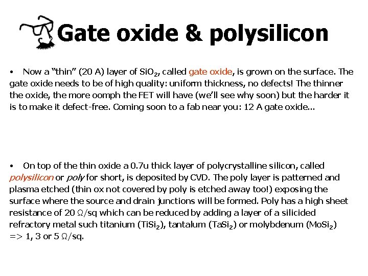 Gate oxide & polysilicon • Now a “thin” (20 A) layer of Si. O