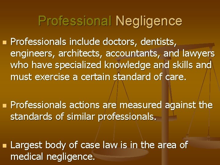 Professional Negligence n n n Professionals include doctors, dentists, engineers, architects, accountants, and lawyers