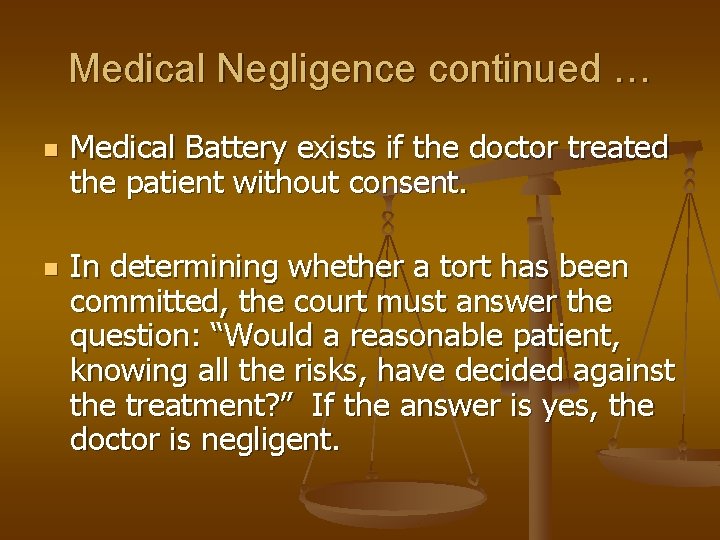 Medical Negligence continued … n n Medical Battery exists if the doctor treated the