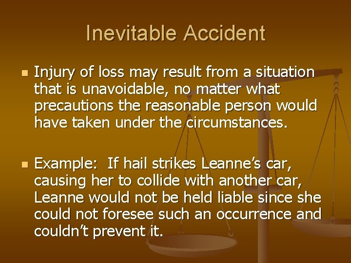 Inevitable Accident n n Injury of loss may result from a situation that is