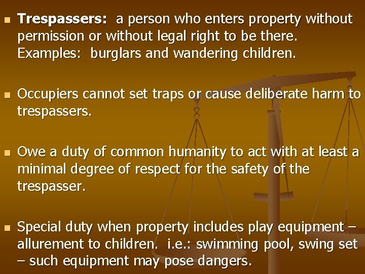 n n Trespassers: a person who enters property without permission or without legal right