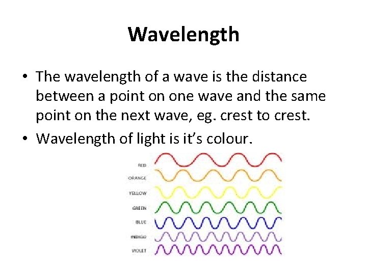 Wavelength • The wavelength of a wave is the distance between a point on