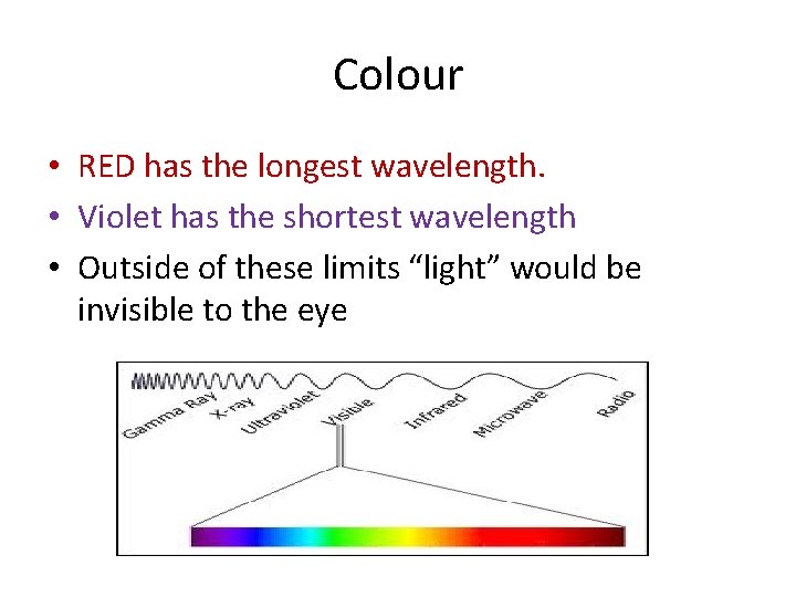 Colour • RED has the longest wavelength. • Violet has the shortest wavelength •