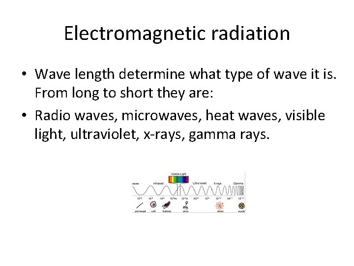 Electromagnetic radiation • Wave length determine what type of wave it is. From long