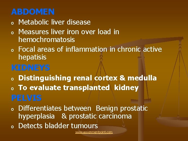 ABDOMEN o o o Metabolic liver disease Measures liver iron over load in hemochromatosis