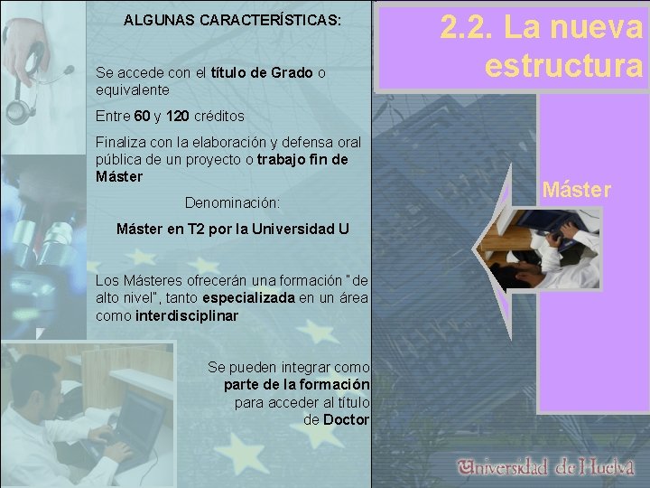 ALGUNAS CARACTERÍSTICAS: Se accede con el título de Grado o equivalente 2. 2. La