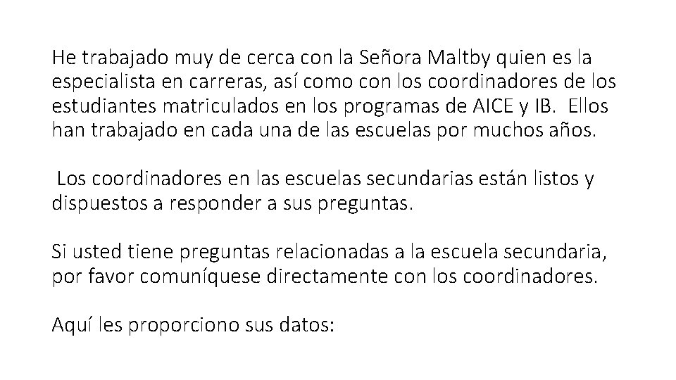 He trabajado muy de cerca con la Señora Maltby quien es la especialista en