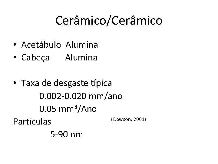 Cerâmico/Cerâmico • Acetábulo Alumina • Cabeça Alumina • Taxa de desgaste típica 0. 002