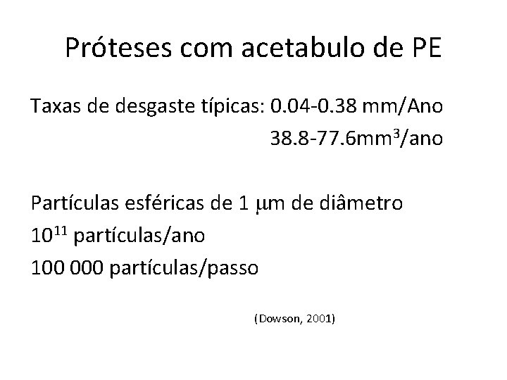 Próteses com acetabulo de PE Taxas de desgaste típicas: 0. 04 -0. 38 mm/Ano