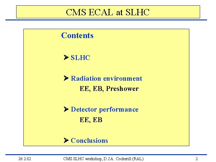 CMS ECAL at SLHC Contents SLHC Radiation environment EE, EB, Preshower Detector performance EE,