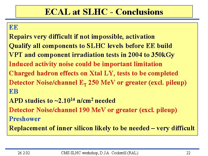 ECAL at SLHC - Conclusions EE Repairs very difficult if not impossible, activation Qualify