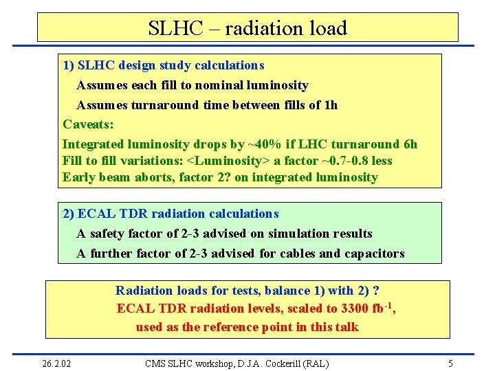 SLHC – radiation load 1) SLHC design study calculations Assumes each fill to nominal