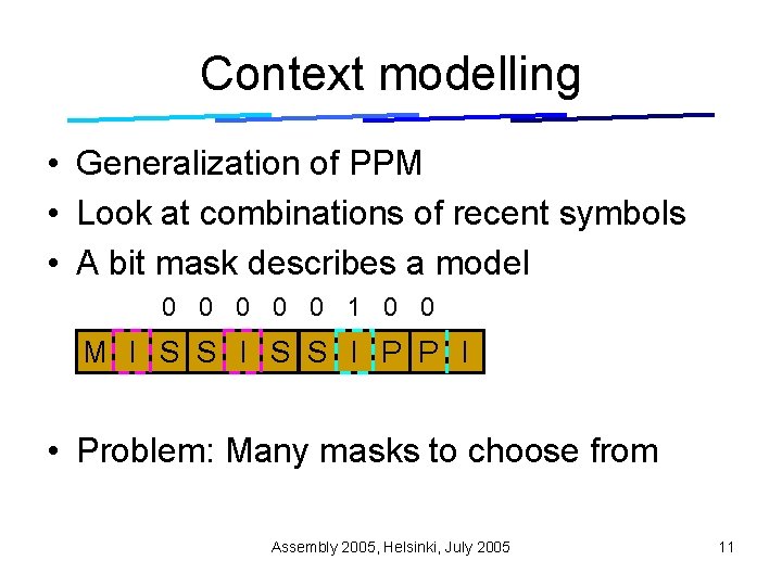 Context modelling • Generalization of PPM • Look at combinations of recent symbols •