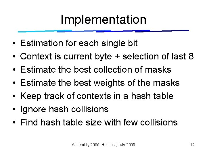 Implementation • • Estimation for each single bit Context is current byte + selection