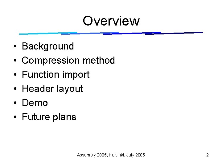 Overview • • • Background Compression method Function import Header layout Demo Future plans