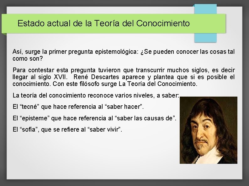 Estado actual de la Teoría del Conocimiento Así, surge la primer pregunta epistemológica: ¿Se