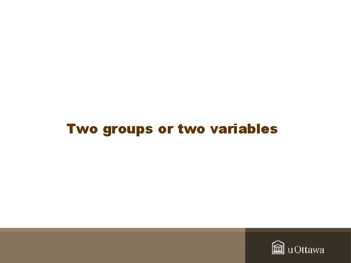Two groups or two variables 